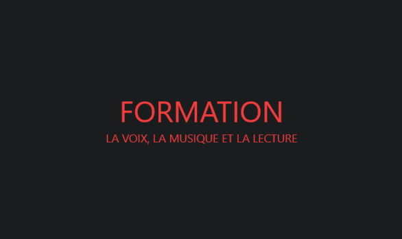 Formation : la voix, la musique et la lecture